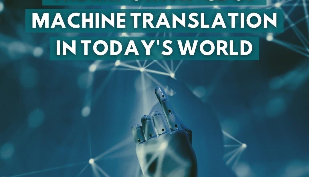 THE IMPORTANCE OF MACHINE TRANSLATION IN TODAY’S WORLD