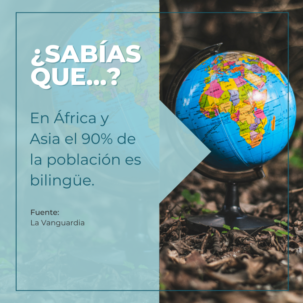 ¿Sabías que...?
En África y Asia el 90% de la población es bilingüe.