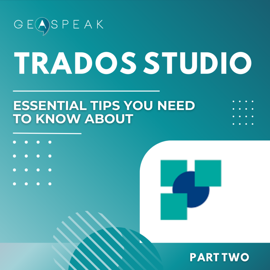 Trados Studio: Essential Tips you need to know about (Part 2)