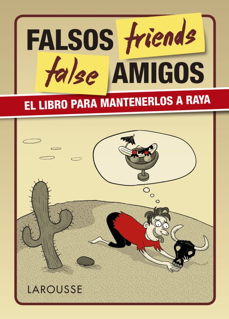 Books for translators #2: Falsos Friends, False Amigos
El libro para mantenerlos a raya
Larousse