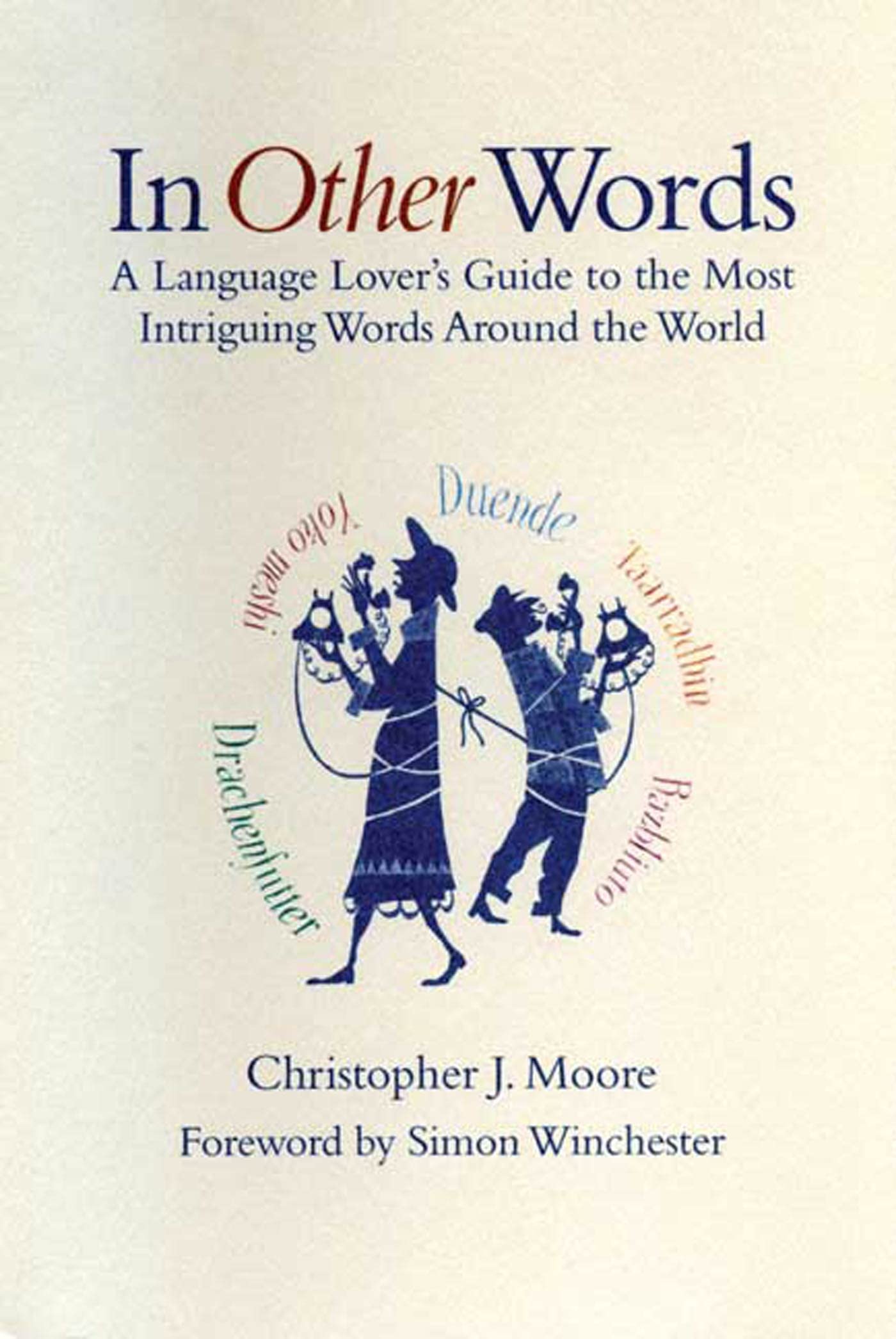 Books for translators #1: In Other Words: A Language Lover's Guide to the Most Intriguing Words around the World
Christopher J. Moore
Foreword by Simon Winchester