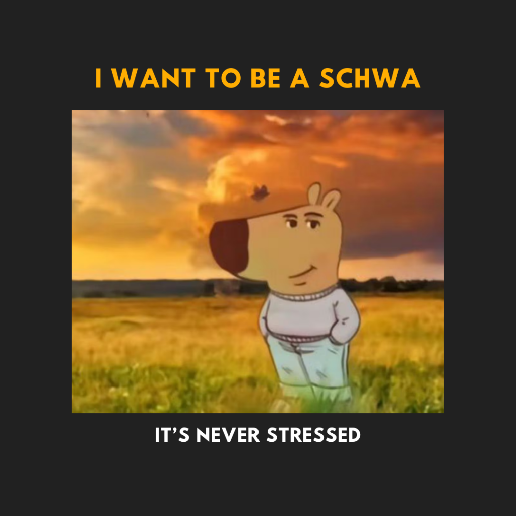 I want to be a schwa.
It's never stressed.